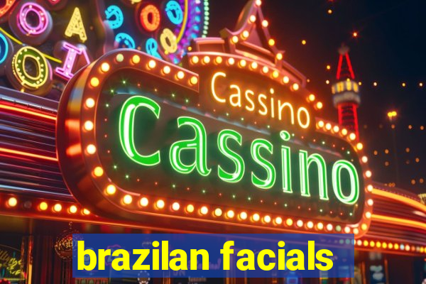 brazilan facials